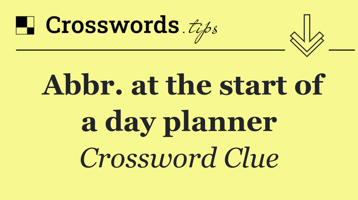 Abbr. at the start of a day planner