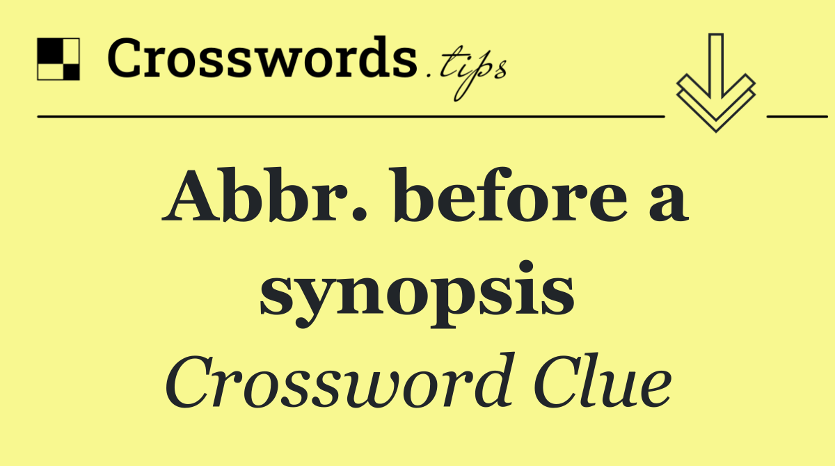 Abbr. before a synopsis