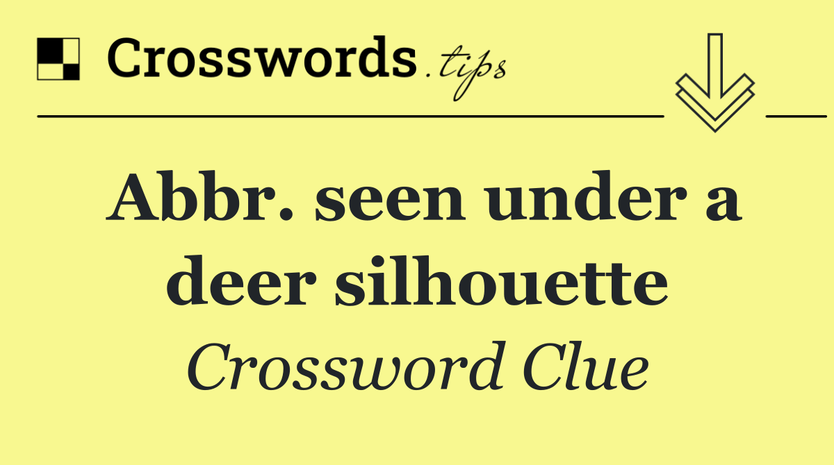 Abbr. seen under a deer silhouette