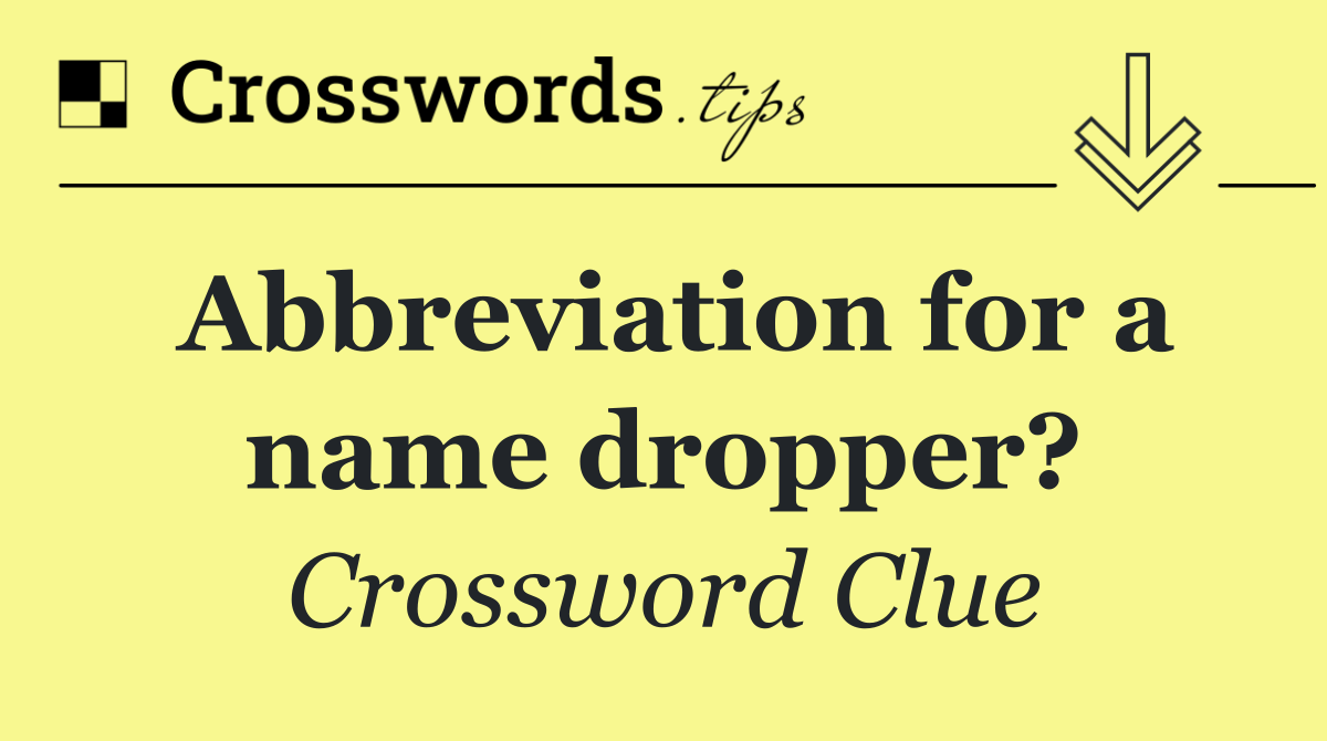Abbreviation for a name dropper?