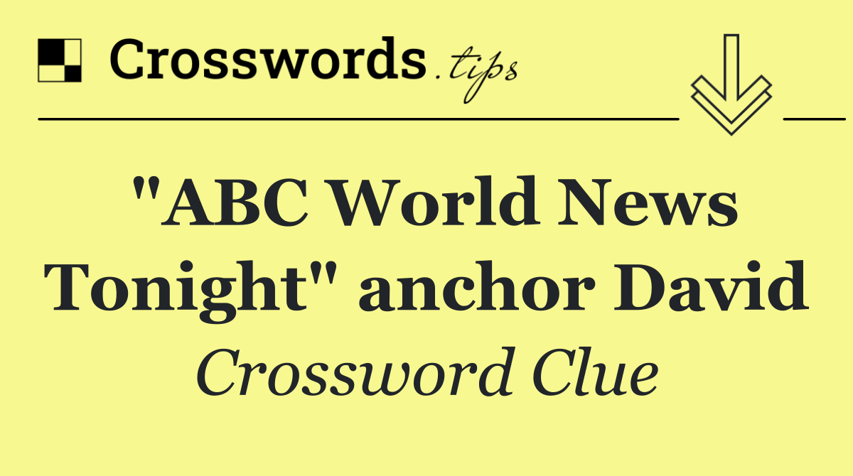 "ABC World News Tonight" anchor David