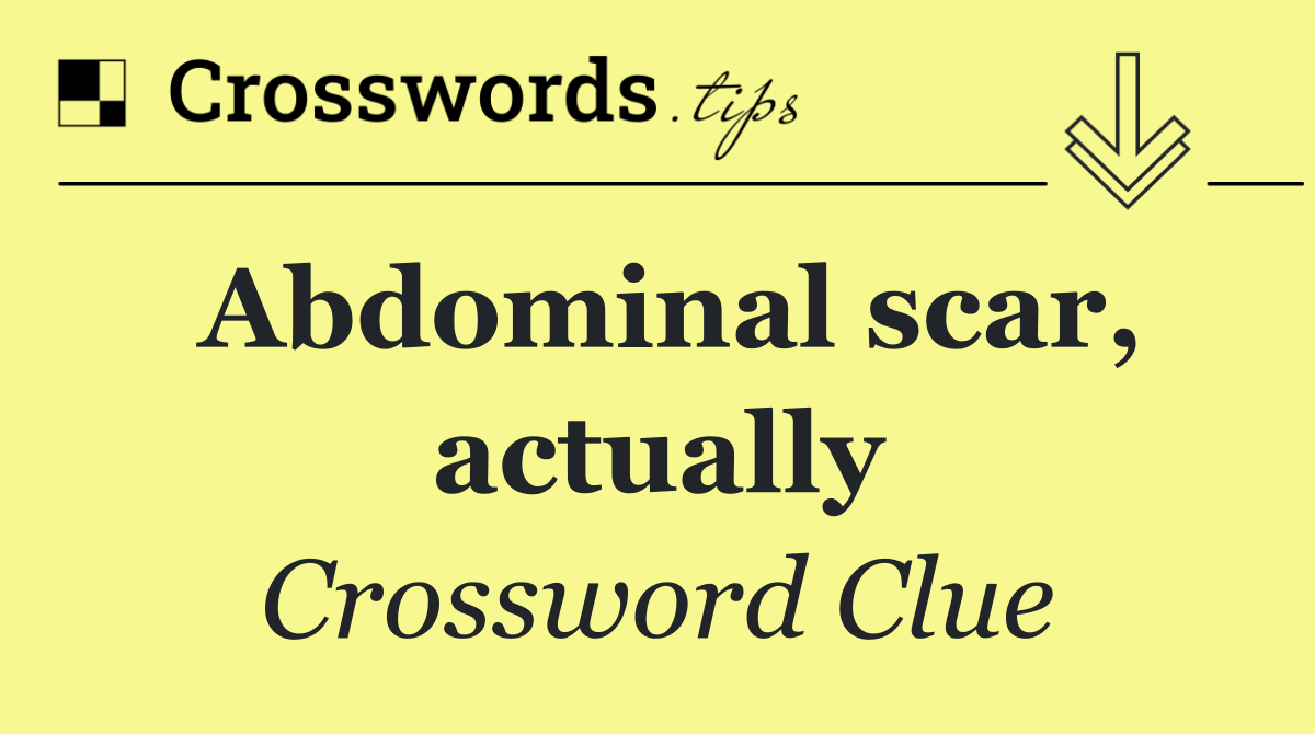 Abdominal scar, actually