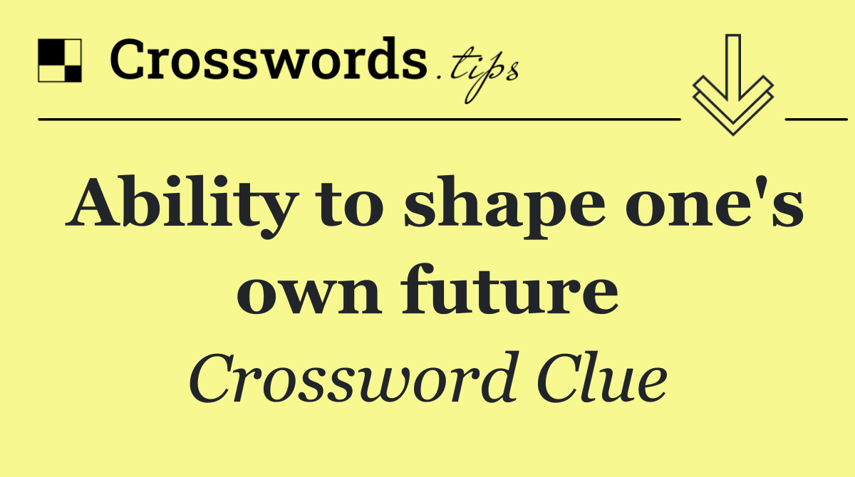 Ability to shape one's own future