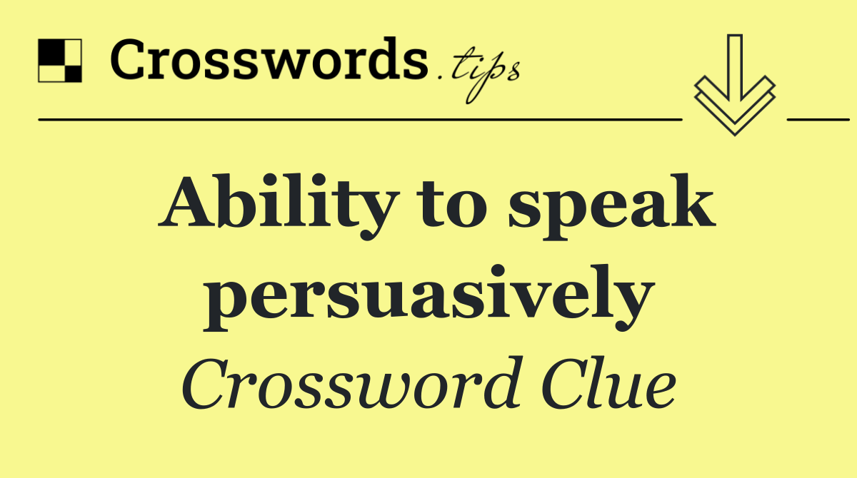 Ability to speak persuasively