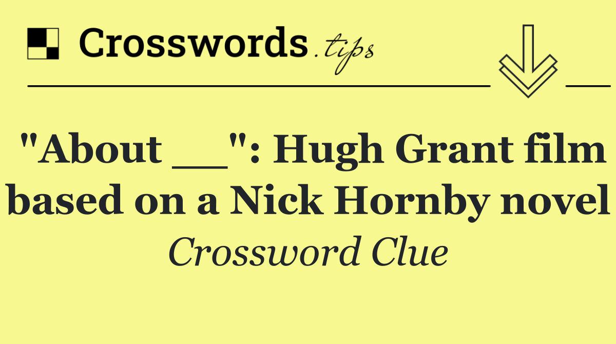 "About __": Hugh Grant film based on a Nick Hornby novel