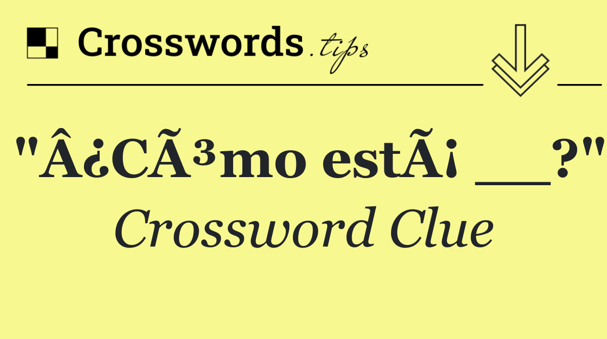 "Â¿CÃ³mo estÃ¡ __?"