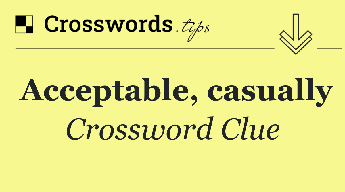 Acceptable, casually