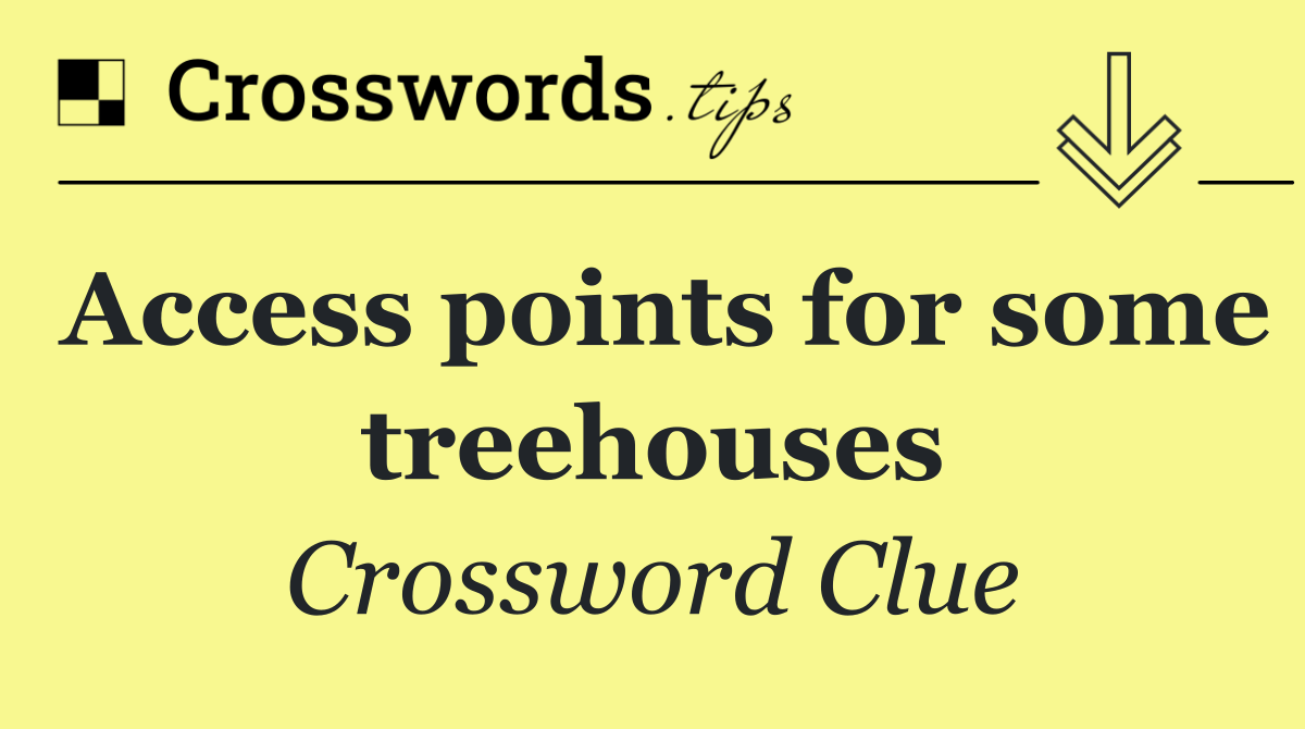 Access points for some treehouses