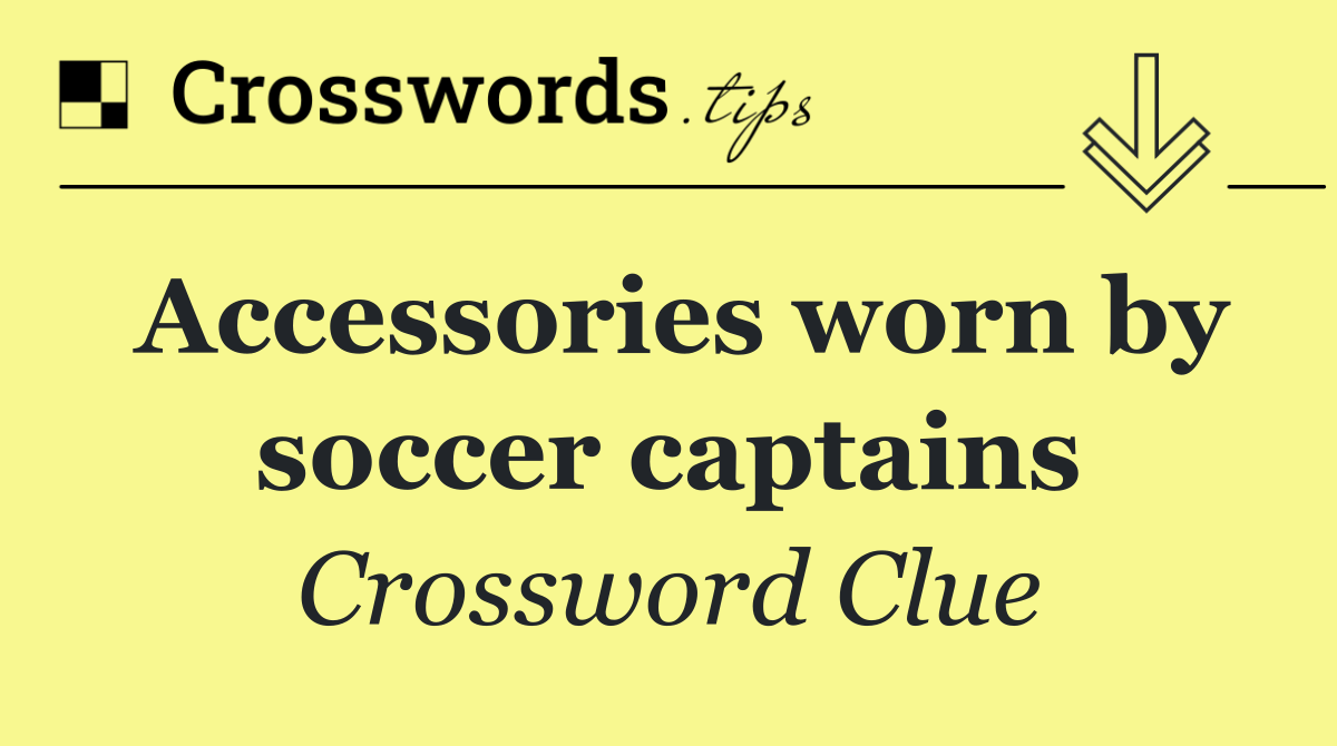Accessories worn by soccer captains