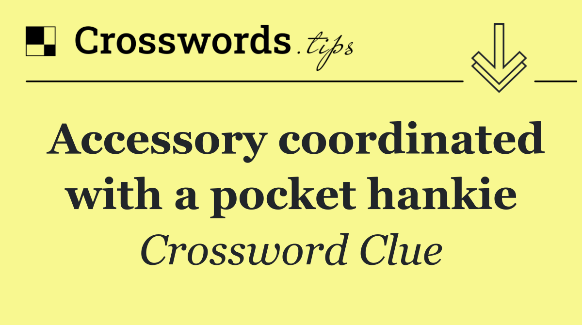 Accessory coordinated with a pocket hankie