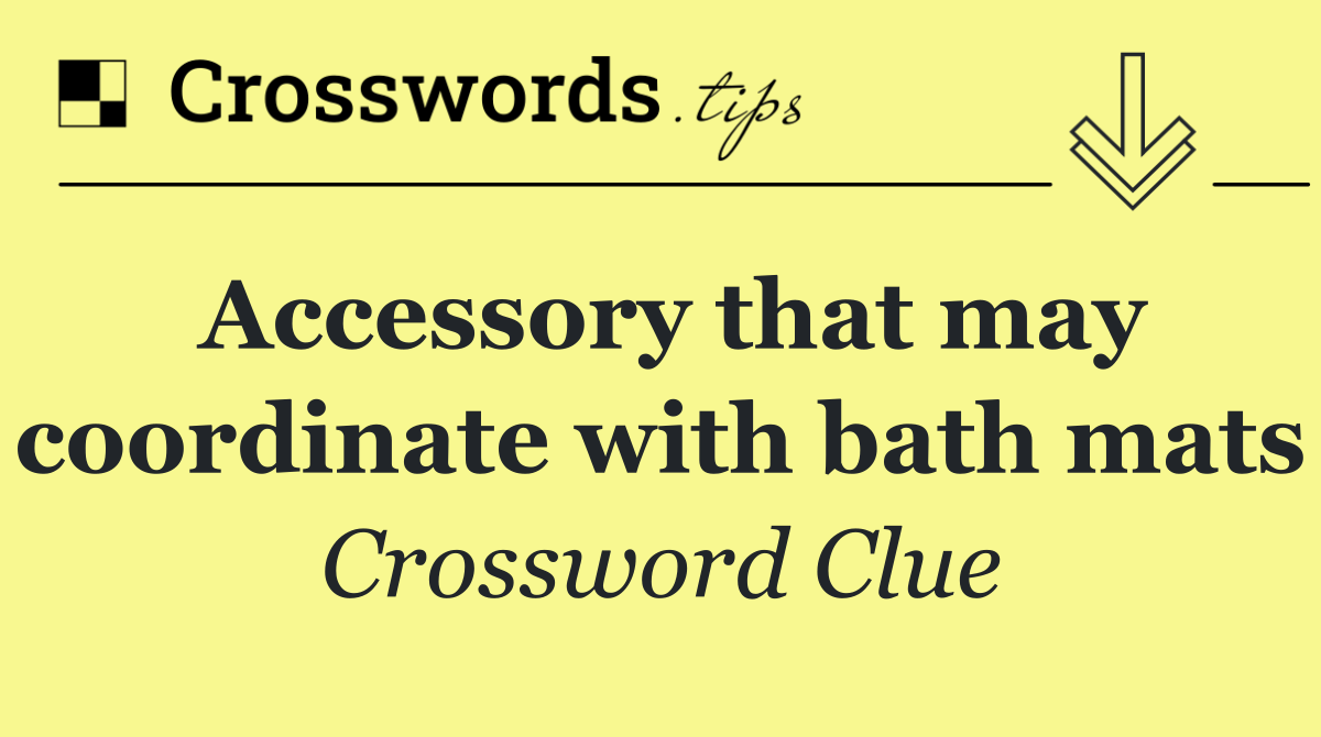 Accessory that may coordinate with bath mats