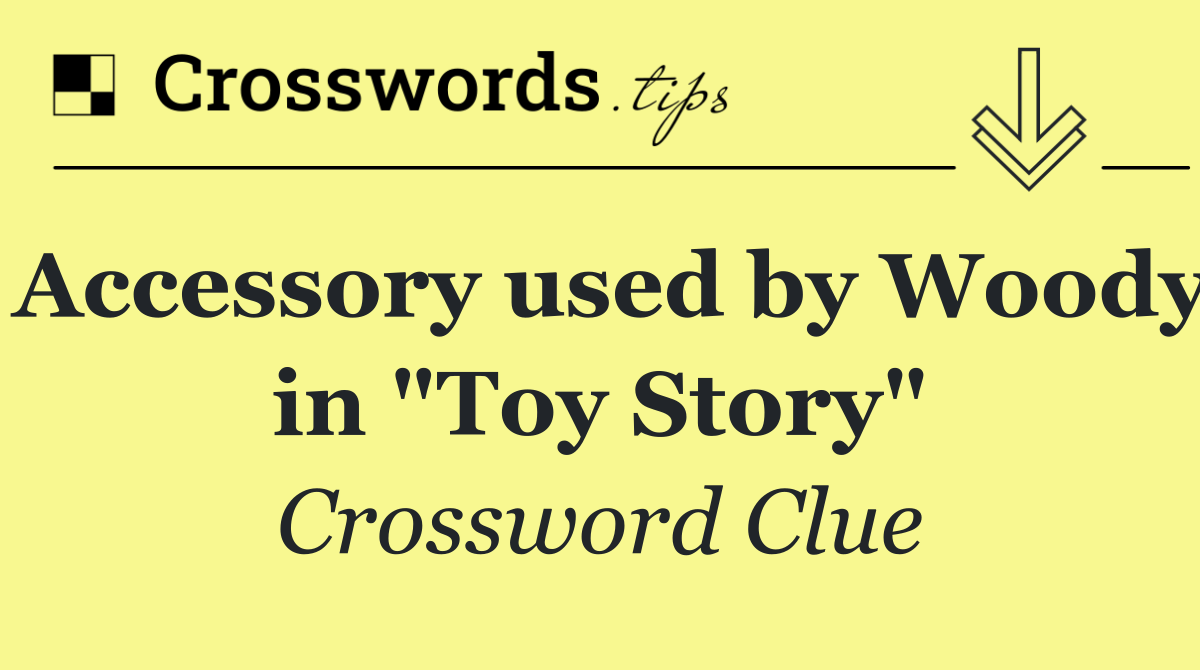 Accessory used by Woody in "Toy Story"