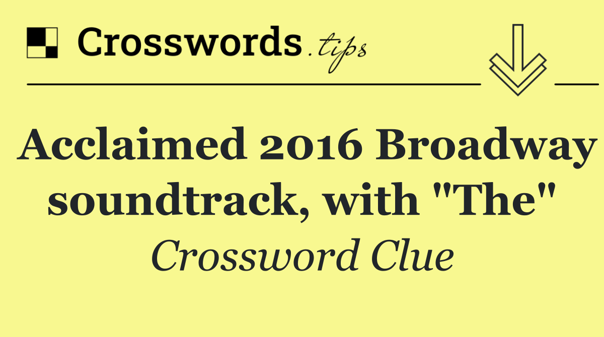 Acclaimed 2016 Broadway soundtrack, with "The"
