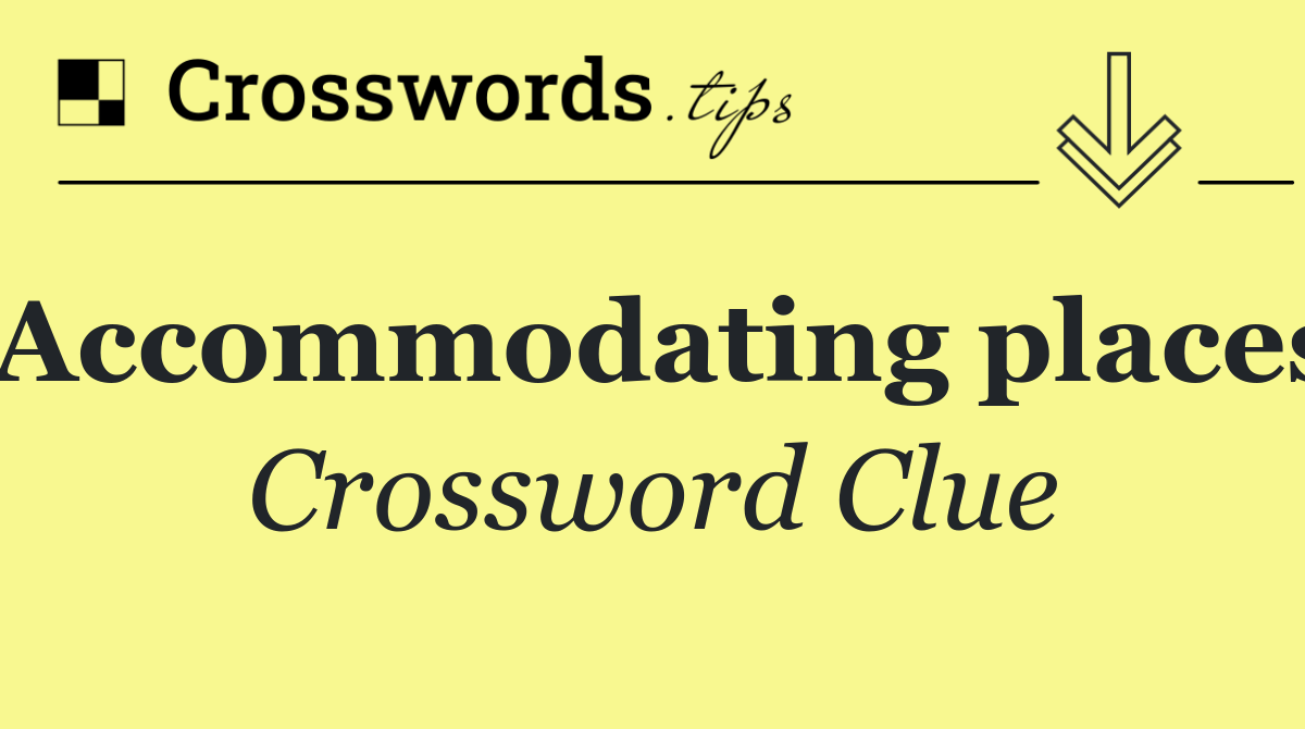 Accommodating places