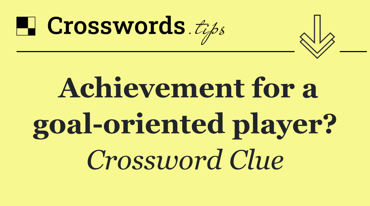 Achievement for a goal oriented player?