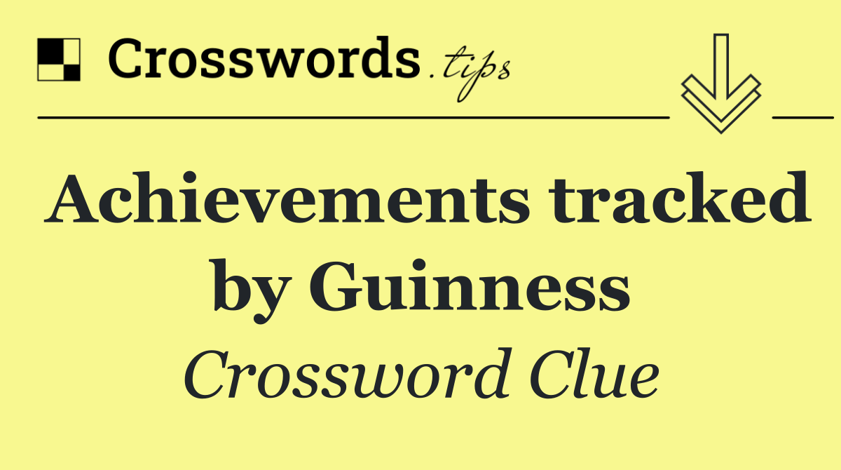 Achievements tracked by Guinness