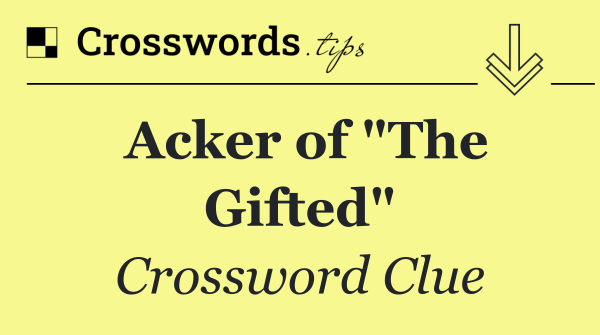 Acker of "The Gifted"