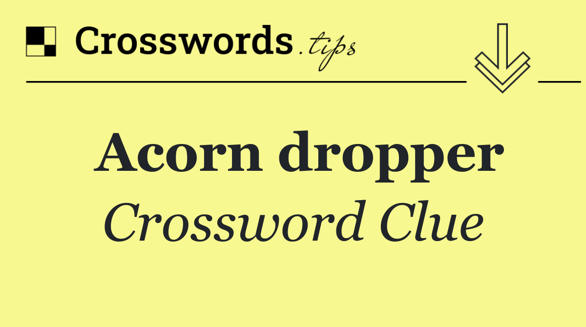 Acorn dropper