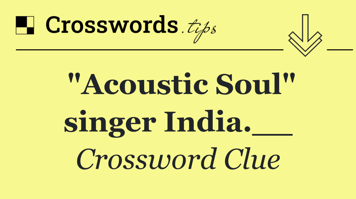 "Acoustic Soul" singer India.__