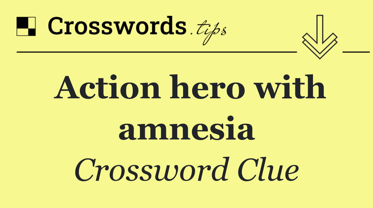 Action hero with amnesia