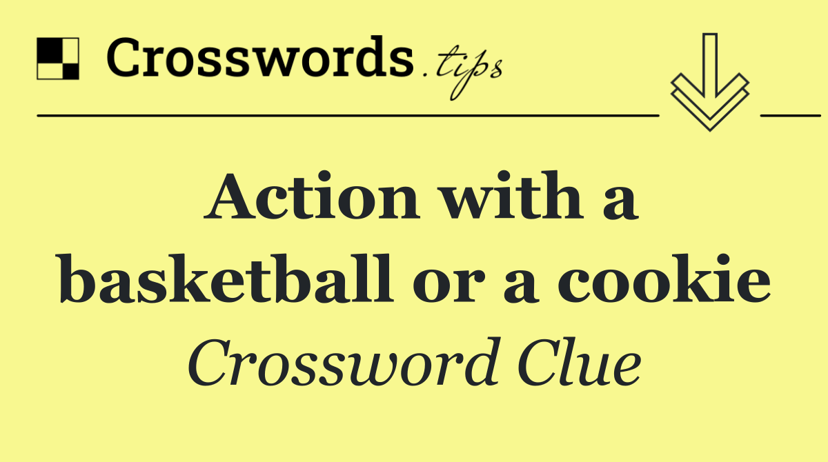 Action with a basketball or a cookie