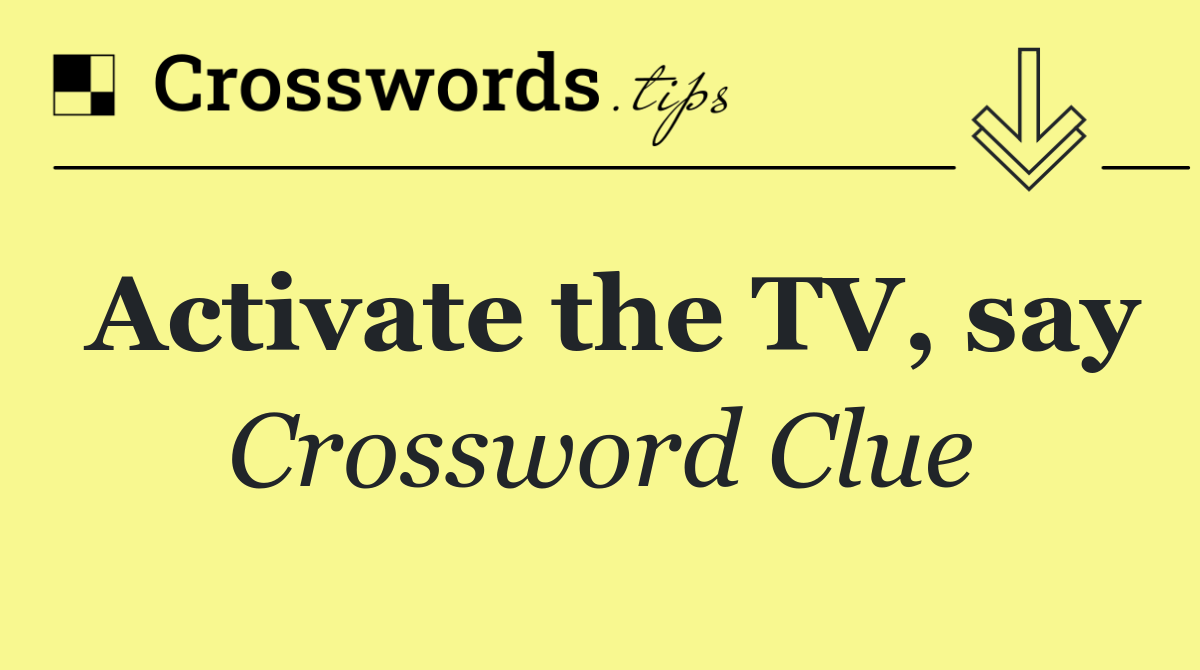 Activate the TV, say