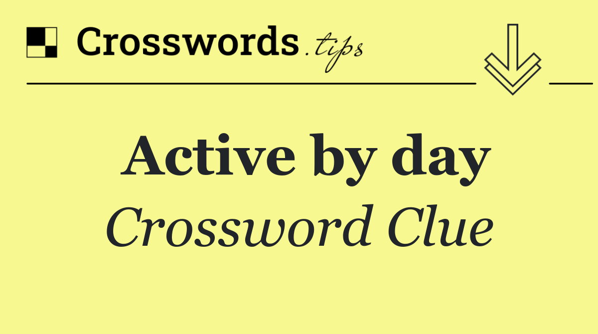 Active by day