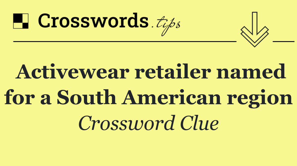 Activewear retailer named for a South American region