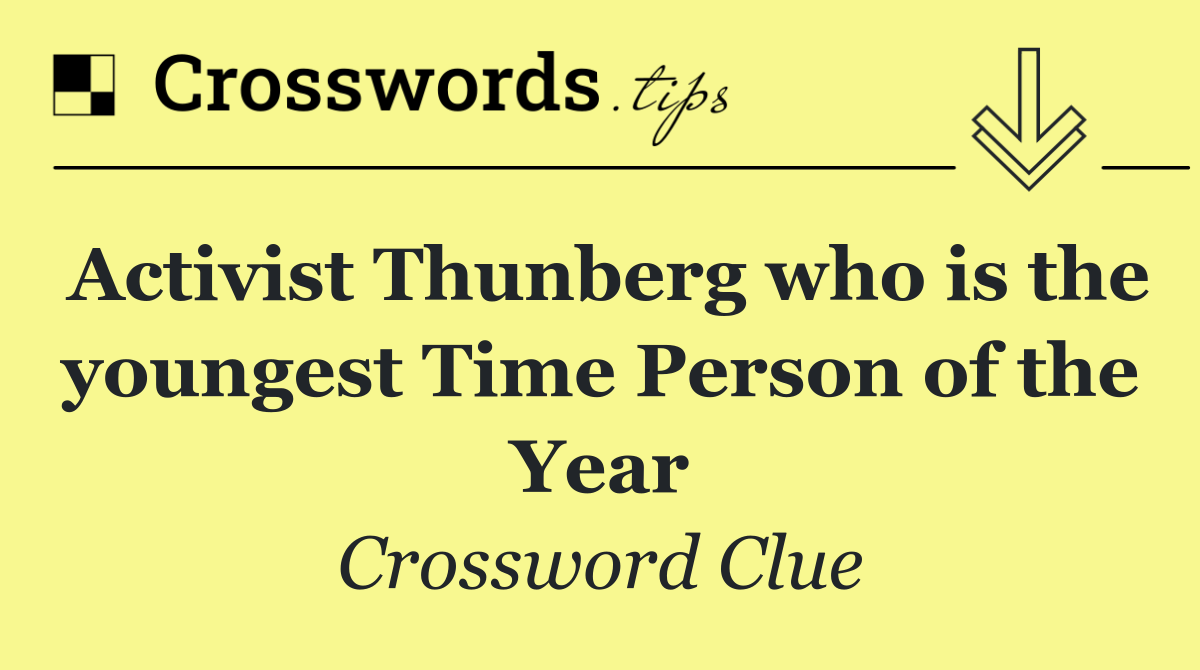 Activist Thunberg who is the youngest Time Person of the Year