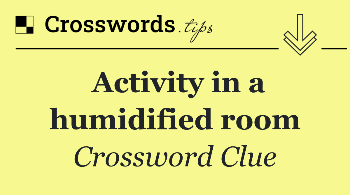 Activity in a humidified room