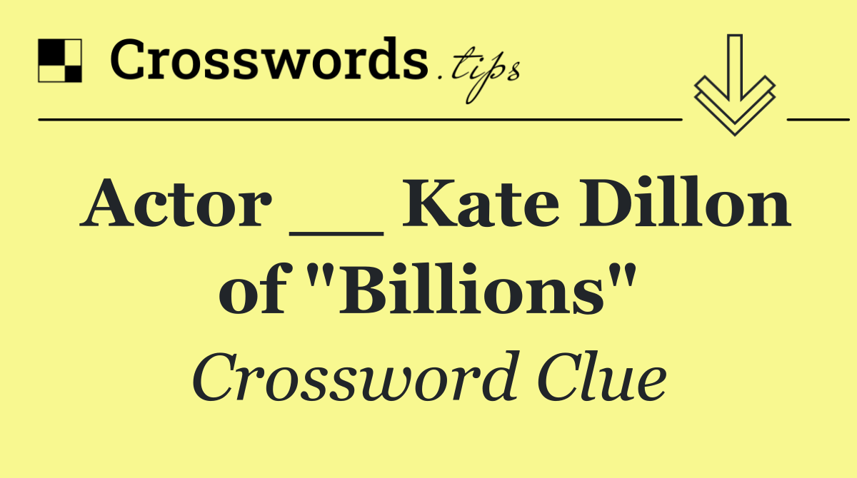 Actor __ Kate Dillon of "Billions"