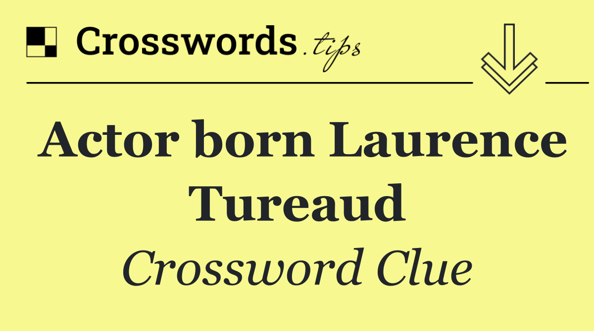 Actor born Laurence Tureaud