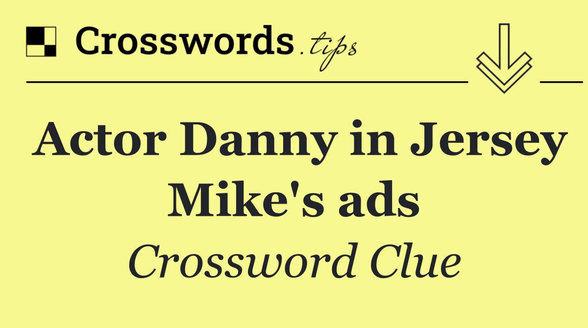 Actor Danny in Jersey Mike's ads