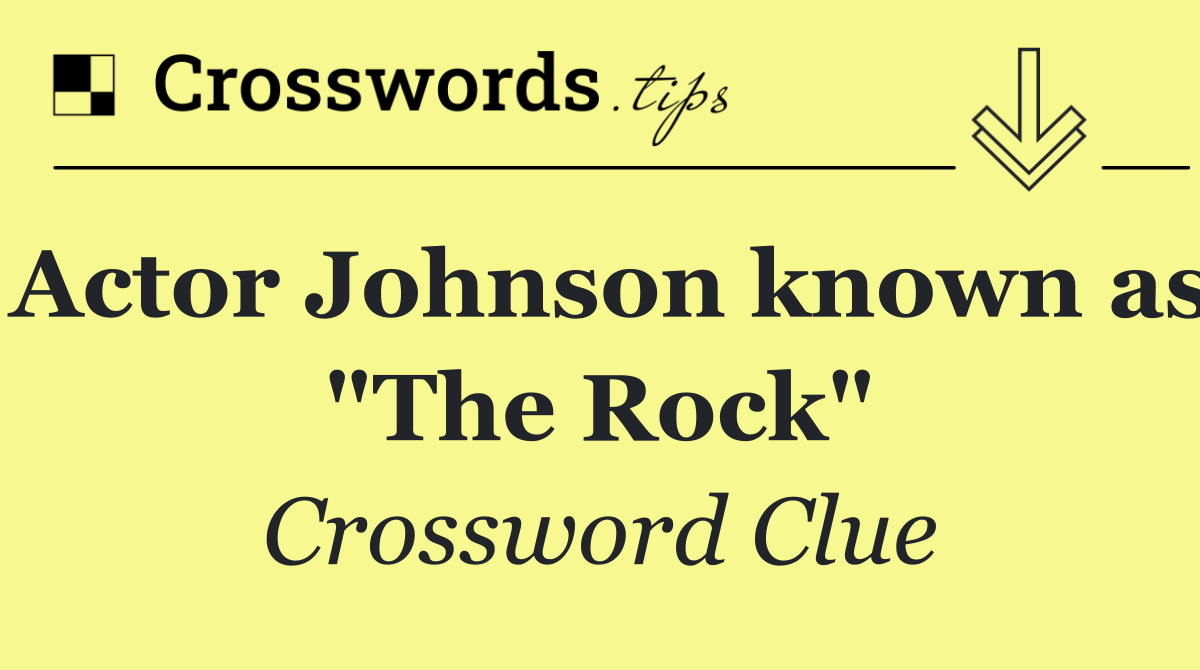 Actor Johnson known as "The Rock"
