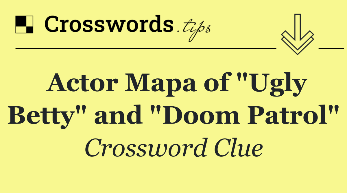 Actor Mapa of "Ugly Betty" and "Doom Patrol"
