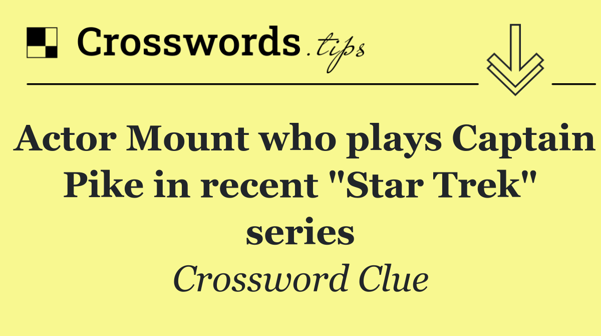 Actor Mount who plays Captain Pike in recent "Star Trek" series