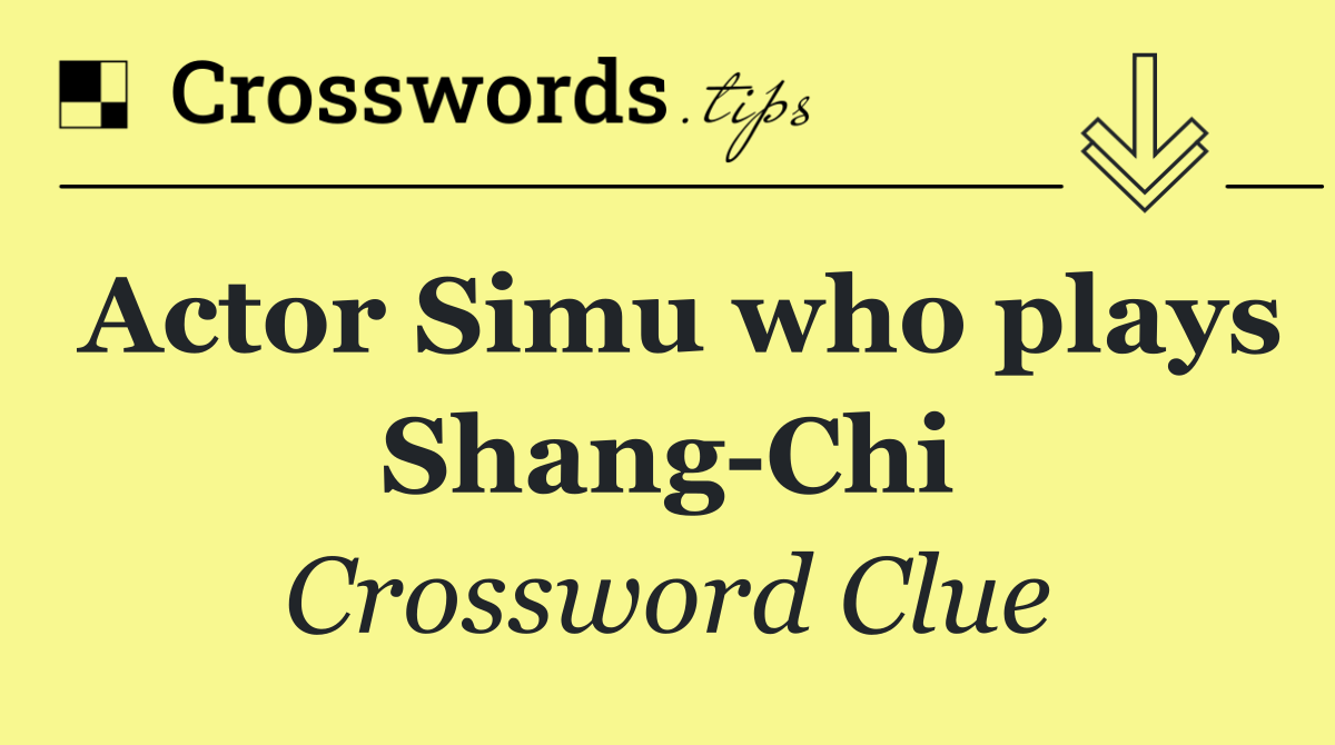 Actor Simu who plays Shang Chi
