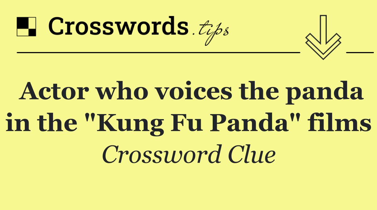Actor who voices the panda in the "Kung Fu Panda" films