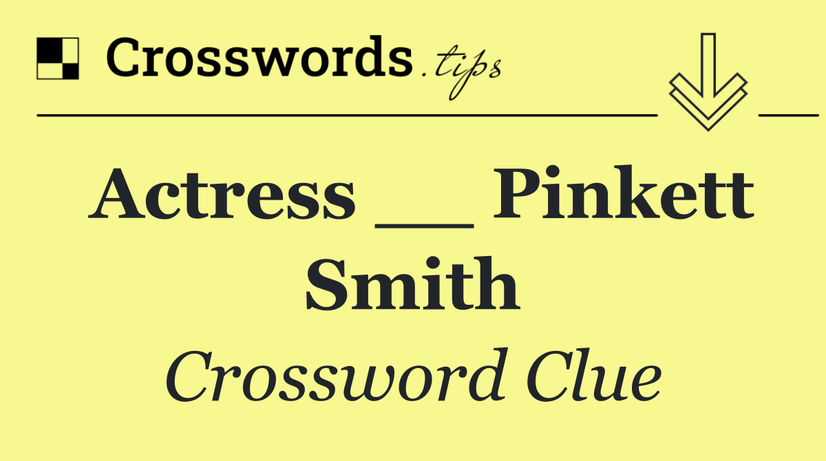 Actress __ Pinkett Smith