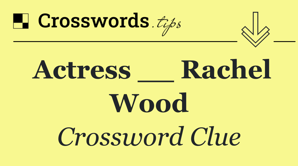 Actress __ Rachel Wood