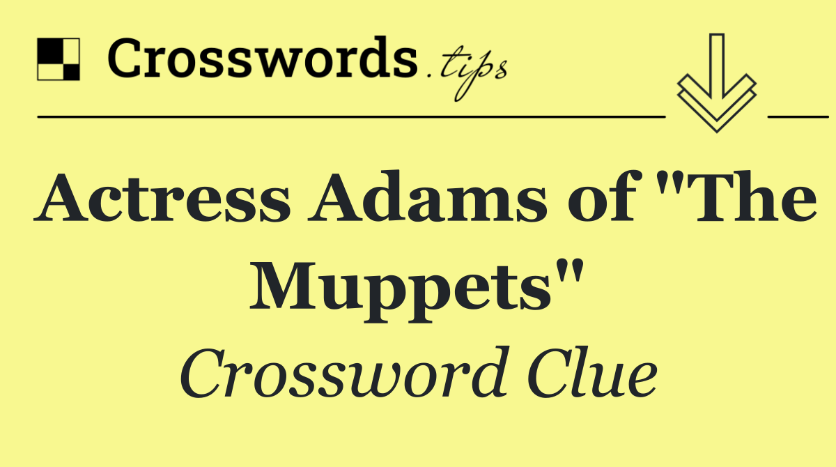Actress Adams of "The Muppets"