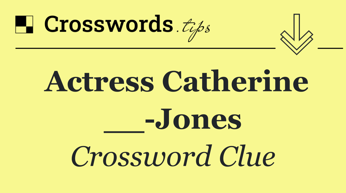 Actress Catherine __ Jones