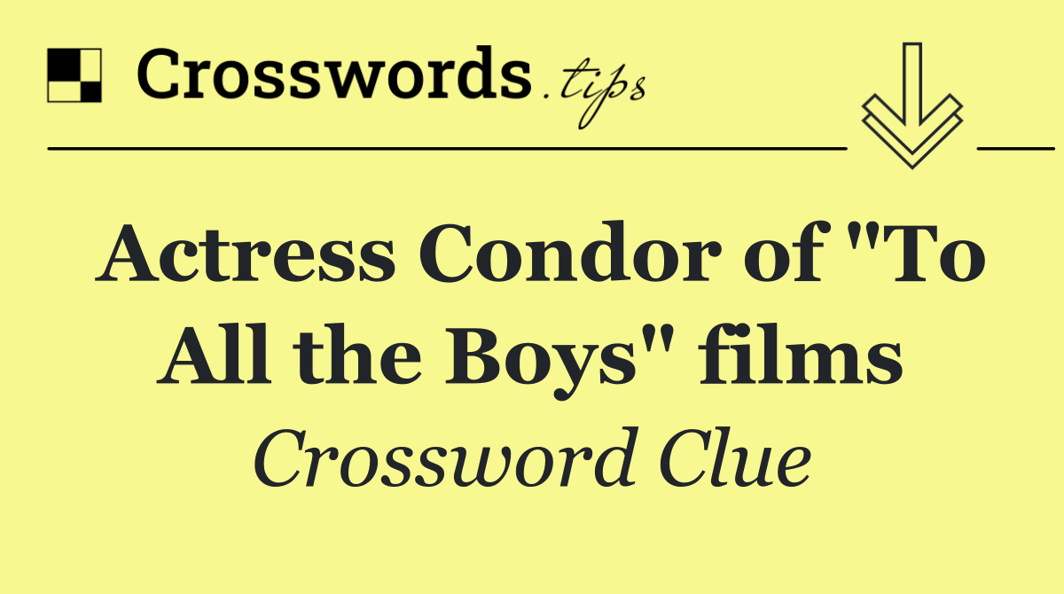 Actress Condor of "To All the Boys" films