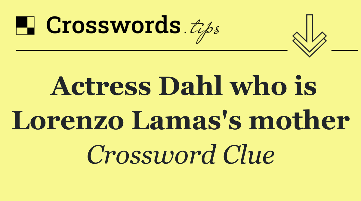 Actress Dahl who is Lorenzo Lamas's mother