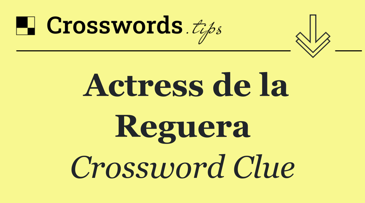 Actress de la Reguera