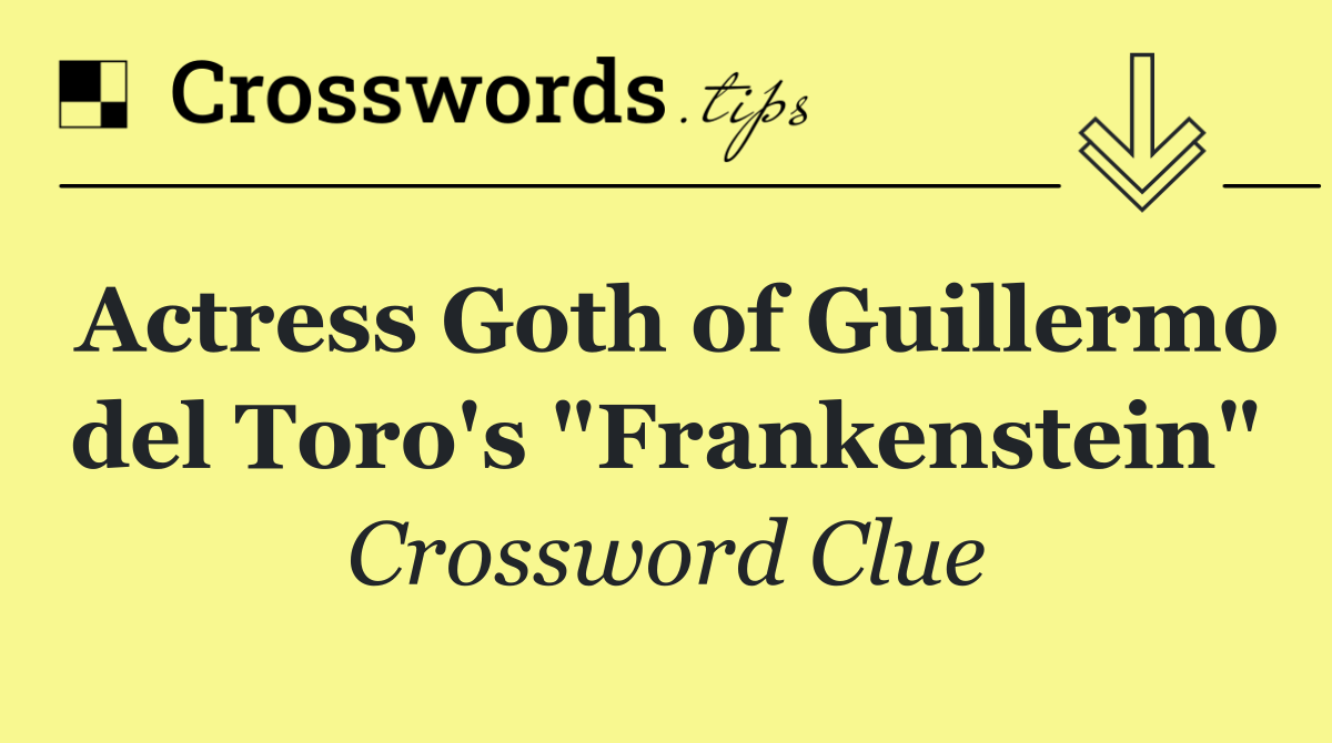 Actress Goth of Guillermo del Toro's "Frankenstein"