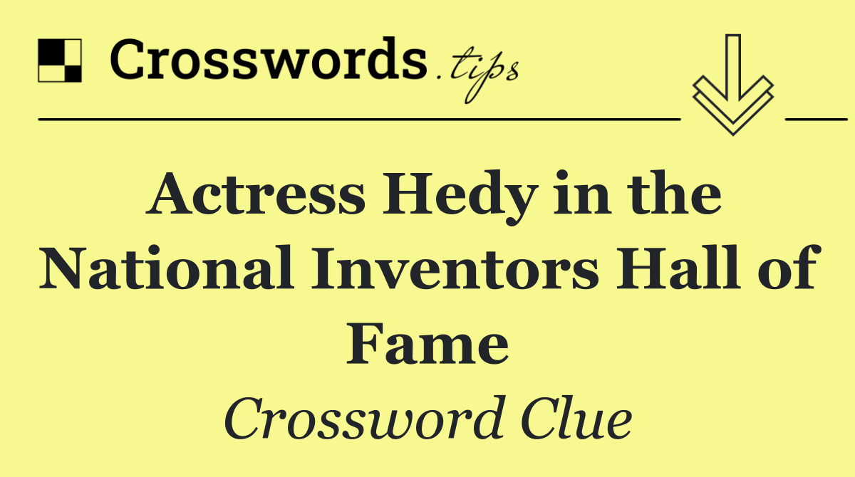 Actress Hedy in the National Inventors Hall of Fame