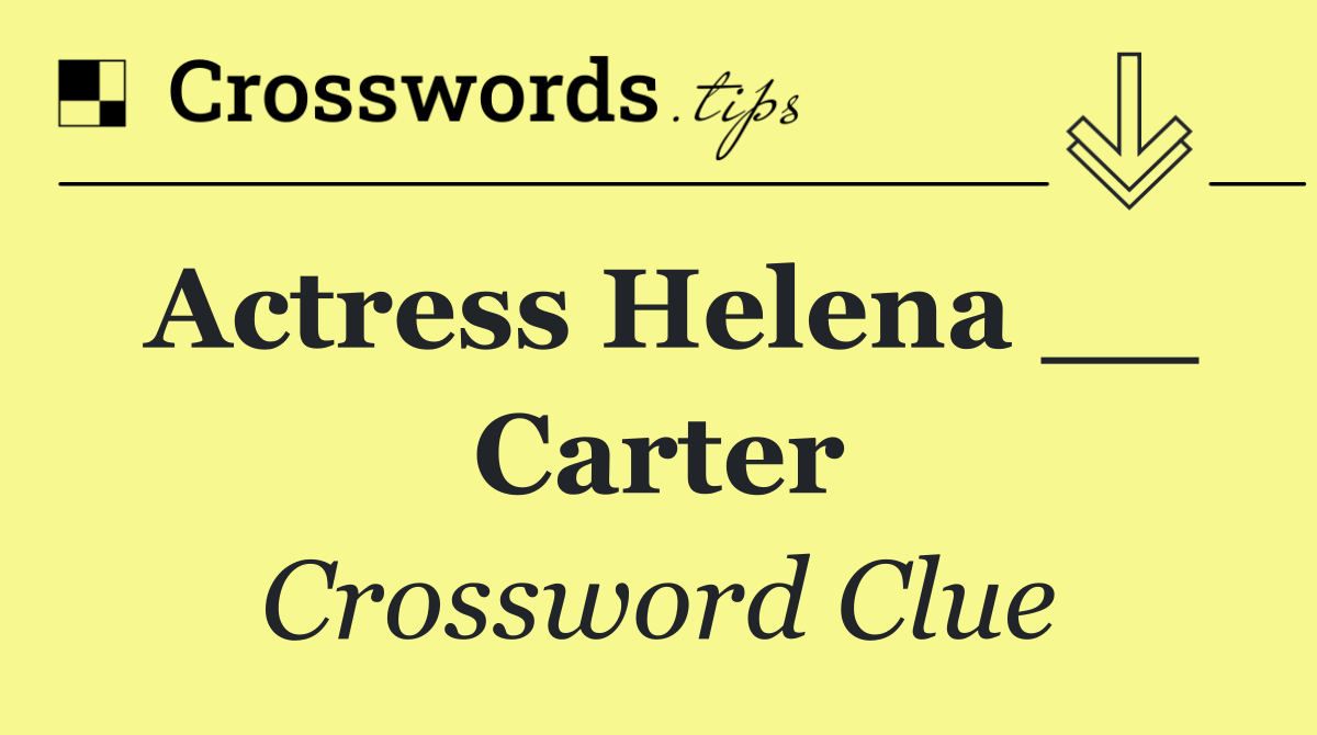 Actress Helena __ Carter