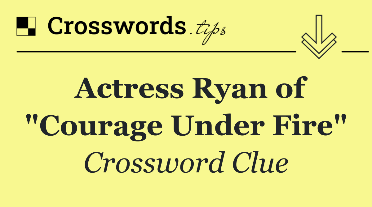 Actress Ryan of "Courage Under Fire"