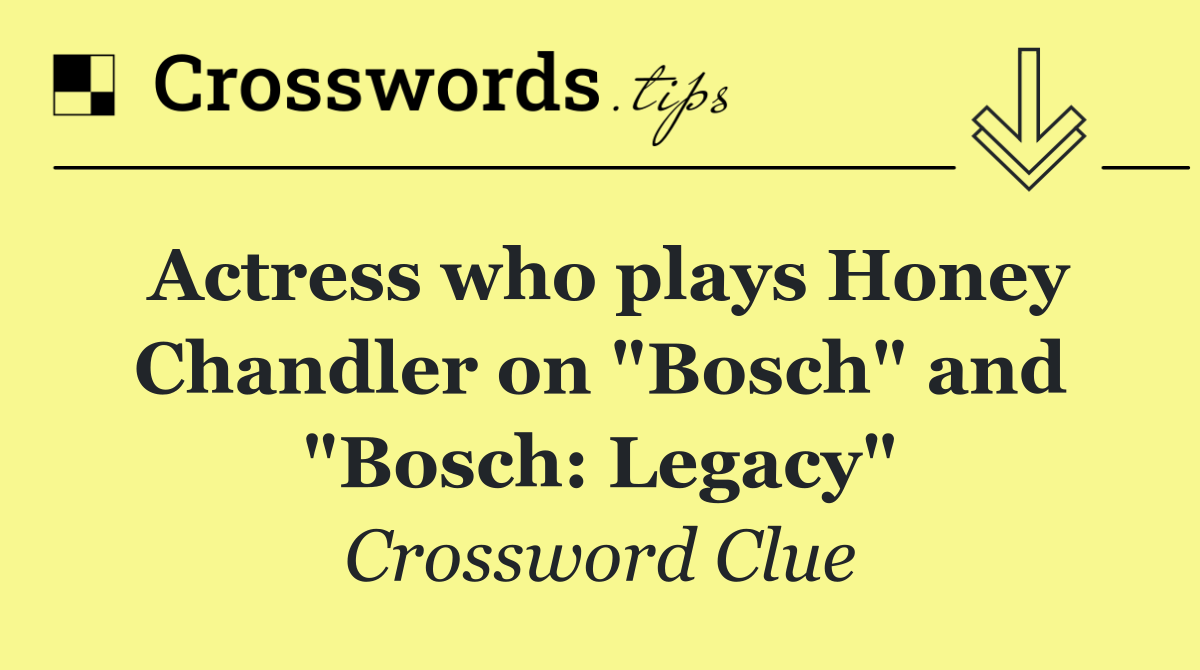 Actress who plays Honey Chandler on "Bosch" and "Bosch: Legacy"